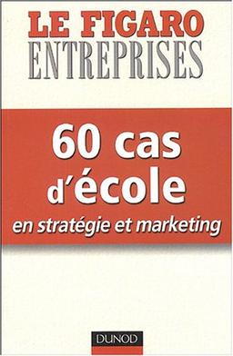 60 cas d'école en stratégie et marketing