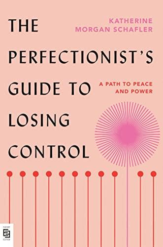 The Perfectionist's Guide to Losing Control: A Path to Peace and Power