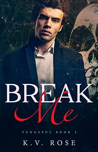 Break Me: New Adult Dark Romance (Vengeful, Band 2)