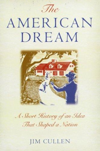 The American Dream: A Short History of an Idea that Shaped a Nation