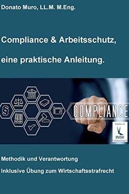 Compliance & Arbeitsschutz, eine praktische Anleitung: Methodik und Verantwortung