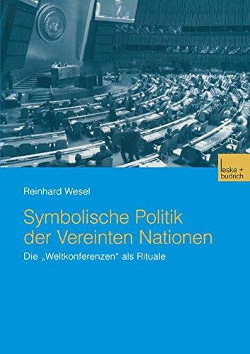 Symbolische Politik der Vereinten Nationen: Die "Weltkonferenzen" als Rituale (German Edition)