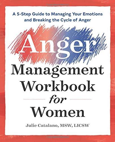 The Anger Management Workbook for Women: A 5-Step Guide to Managing Your Emotions and Breaking the Cycle of Anger