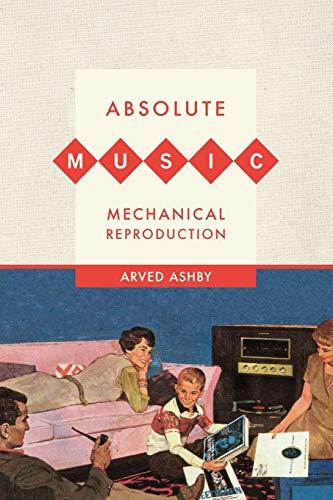 Ashby, A: Absolute Music, Mechanical Reproduction