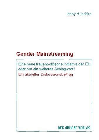 Gender Mainstreaming. Eine neue frauenpolitische Initiative der EU oder nur ein weiteres Schlagwort? Ein aktueller Diskussionsbeitrag