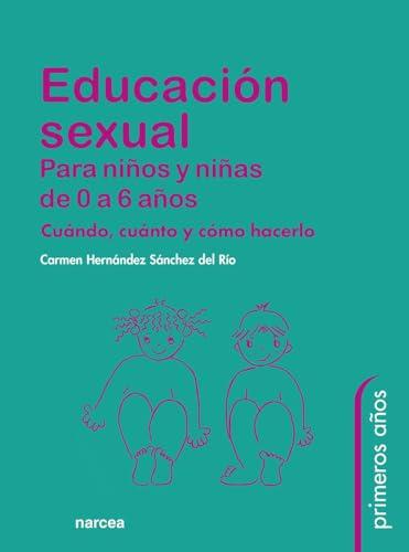 Educación Sexual Para Niños y Niñas de 0 a 6 Años: Cuándo, cuánto y cómo hacerlo (Primeros Años, Band 62)