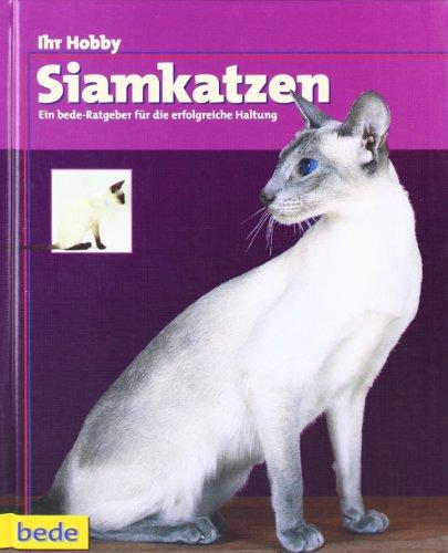 Siamkatzen, Ihr Hobby: Ein bede-Ratgeber für die erfolgreiche Haltung