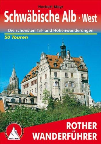 Schwäbische Alb, West: 50 ausgewählte Tal- und Höhenwanderungen zwischen Lemberg und Donautal, Reutlinger Alb und Großem Lautertal