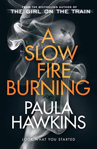 A Slow Fire Burning: The addictive new Sunday Times No.1 bestseller from the author of The Girl on the Train