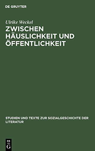 Zwischen Häuslichkeit und Öffentlichkeit: Die ersten deutschen Frauenzeitschriften im späten 18. Jahrhundert und ihr Publikum (Studien und Texte zur Sozialgeschichte der Literatur, 61, Band 61)