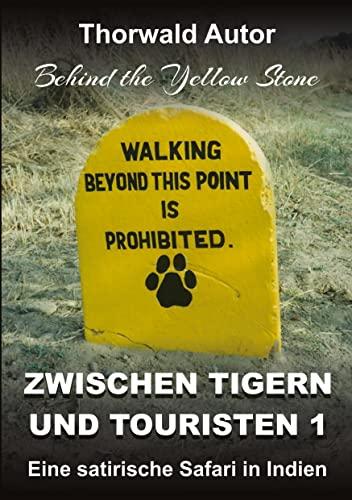 Zwischen Tigern und Touristen 1: Eine satirische Safari in Indien (Behind the Yellow Stone)