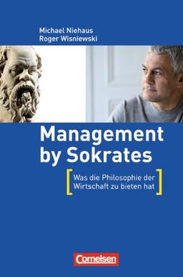 Wirtschaftssachbuch: Management by Sokrates: Was die Philosophie der Wirtschaft zu bieten hat