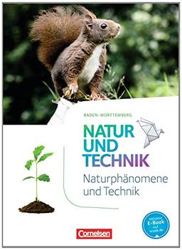 Natur und Technik - Naturwissenschaften: Neubearbeitung - Baden-Württemberg: 5./6. Schuljahr: Biologie, Naturphänomene und Technik - Schülerbuch