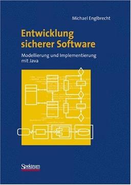 Entwicklung sicherer Software: Modellierung und Implementierung mit Java