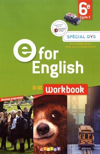 E for English 6e, cycle 3, A1-A2 : workbook, spécial dys : nouveau programme