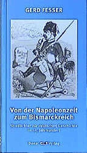 Von der Napoleonzeit bis zum Bismarckreich: Streiflichter zur deutschen Geschichte im 19. Jahrhundert