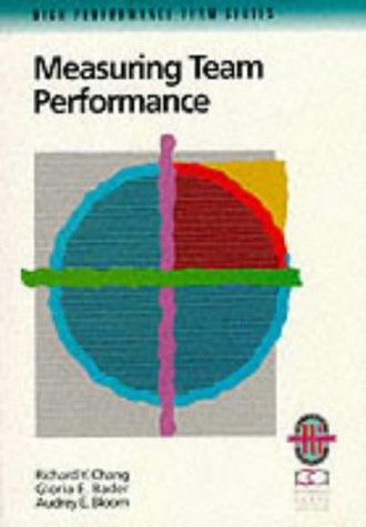 Measuring Team Performance: A Practical Guide to Tracking Team Success (Richard Chang Collection: High Performance Team S.)