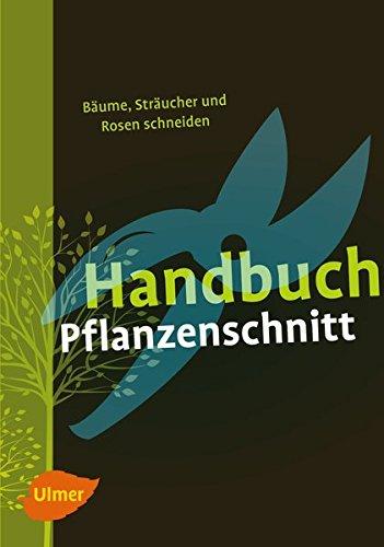 Handbuch Pflanzenschnitt: Bäume, Sträucher und Rosen schneiden