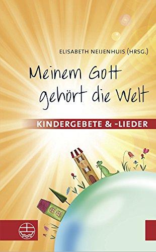 Meinem Gott gehört die Welt: Kindergebete und -lieder