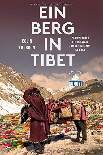 Ein Berg in Tibet (DuMont Reiseabenteuer): Zu Fuß durch den Himalaya zum heiligen Berg Kailash