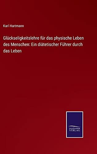 Glückseligkeitslehre für das physische Leben des Menschen: Ein diätetischer Führer durch das Leben