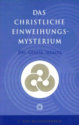 Dei Gloria Intacta: Das Christliche Einweihungsmysterium