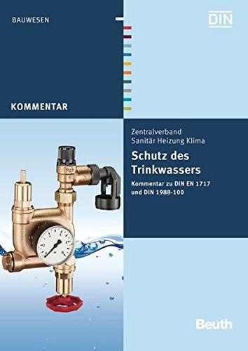 Schutz des Trinkwassers: Kommentar zu DIN EN 1717 und DIN 1988-100 (Beuth Kommentar)