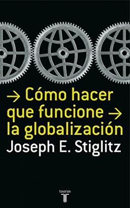 Cómo hacer que funcione la globalización (PENSAMIENTO, Band 709011)