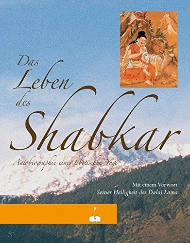 Das Leben des Shabkar: Autobiographie eines tibetischen Yogi