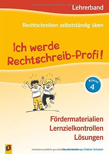 Ich werde Rechtschreib-Profi! - Klasse 4 (Neuauflage): Lehrerband - Fördermaterialien, Lernzielkontrollen, Lösungen (Rechtschreiben selbstständig üben)