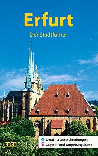 Erfurt - Der Stadtführer: Ein Führer durch die thüringische Landeshauptstadt (Stadt- und Reiseführer)