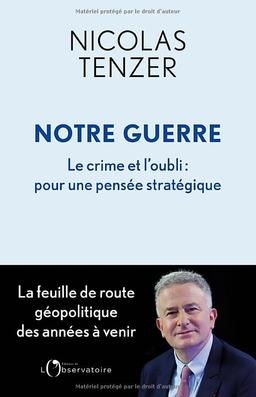 Notre guerre : le crime et l'oubli : pour une pensée stratégique