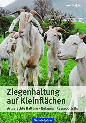 Ziegenhaltung auf Kleinflächen: Artgerechte Haltung, Nutzung, Rasseporträts