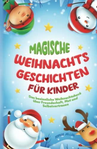 Magische Weihnachtsgeschichten für Kinder: Das besinnliche Weihnachtsbuch über Freundschaft, Mut und Selbstvertrauen! Ein besonderer Adventskalender zum Vorlesen! inkl. Weihnachtsmotive zum Ausmalen