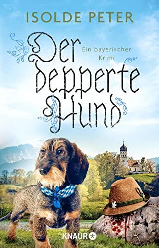 Der depperte Hund: Ein bayerischer Krimi (Daisy Dollinger ermittelt, Band 2)