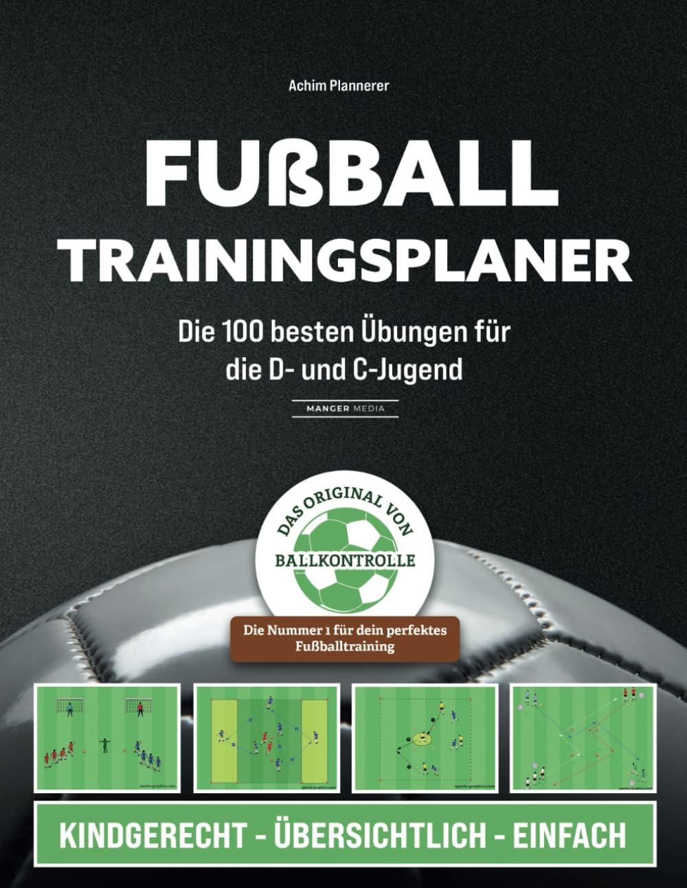 Fußball Trainingsplaner: Die 100 besten Übungen für die D- und C-Jugend