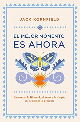 El mejor momento es ahora: Encuentra la libertad, el amor y la alegría en el momento presente (Books4pocket crec. y salud)