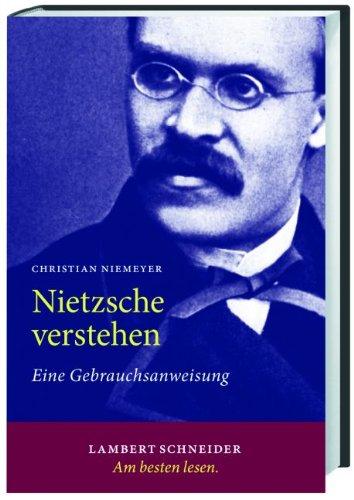 Nietzsche verstehen: Eine Gebrauchsanweisung