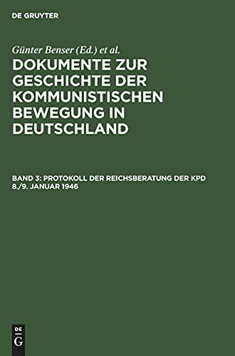 Protokoll der Reichsberatung der KPD 8./9. Januar 1946 (Dokumente zur Geschichte der kommunistischen Bewegung in Deutschland)