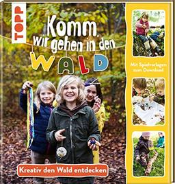 Komm, wir gehen in den Wald: Kreativ den Wald entdecken. Mit Spielvorlagen zum Download