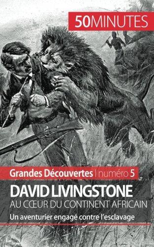 David Livingstone au cœur du continent africain : Un aventurier engagé contre l’esclavage