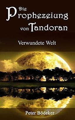 Die Prophezeiung von Tandoran - Verwundete Welt