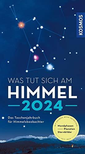 Was tut sich am Himmel 2024: Das Taschenjahrbuch für Himmelsbeobachter mit Mondphasen, Planeten und Sternbildern