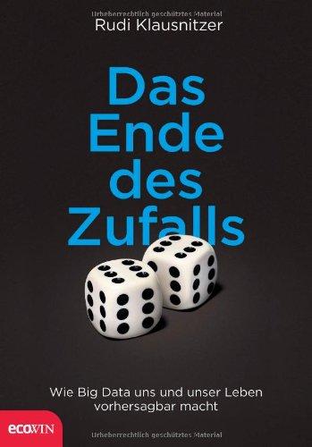 Das Ende des Zufalls: Wie Big Data uns und unser Leben vorhersagbar macht