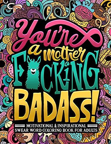 You're a Mother F*cking Badass: Motivational & Inspirational Swear Word Coloring Book for Adults: 40 Funny Color Pages for Stress Relief and Relaxation