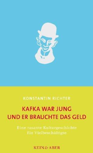 Kafka war jung und er brauchte das Geld: Eine rasante Kulturgeschichte für Vielbeschäftigte