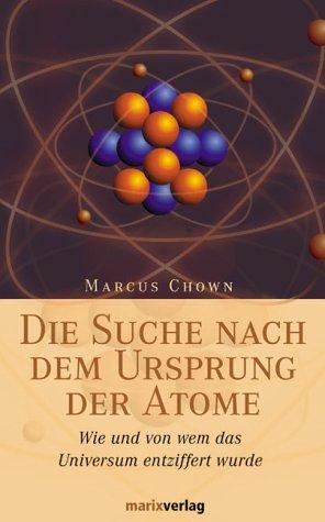 Die Suche nach dem Ursprung der Atome. Wie und von wem das Universum entziffert wurde