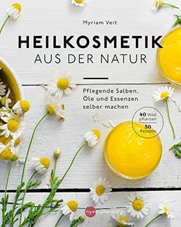 Heilkosmetik aus der Natur: pflegende Salben, Öle und Essenzen selber machen