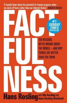 Factfulness: Ten Reasons We're Wrong About The World - And Why Things Are Better Than You Think