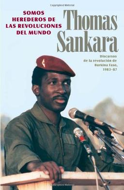 Somos Herederos de Las Revoluciones del Mundo: Discursos de la Revolución de Burkina Faso, 1983-87